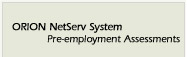 NetServ, Orion pre-employment selection assessment, Orion assessment, Orion pre-employment system, Orion pre employment survey system